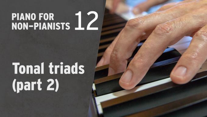 Piano for Non-Pianists 12: Tonal triads (part 2)